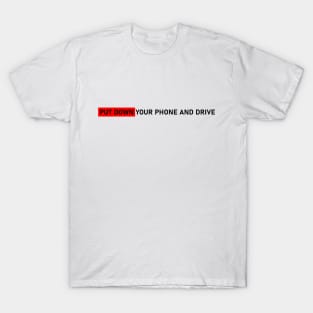 PUT DOWN YOUR PHONE AND DRIVE #1 T-Shirt